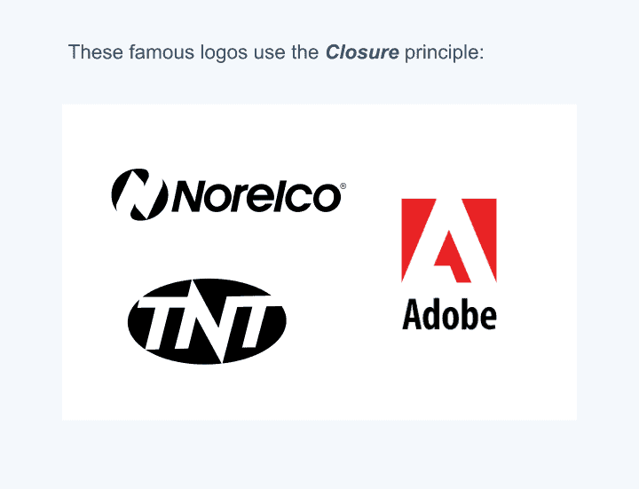 The Norelco, TNT, and Adobe logos use the closure graphic design principle very nicely. 